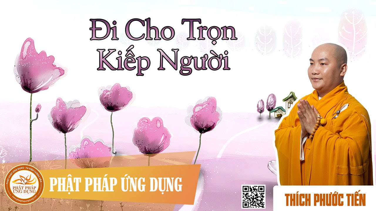 Đi Cho Trọn Kiếp Người  - Đại Đức Thích Phước Tiến