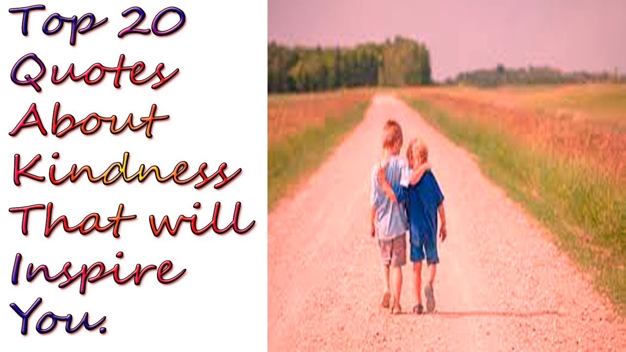Top 20 Quotes About Kindness That Will Inspire You In English.