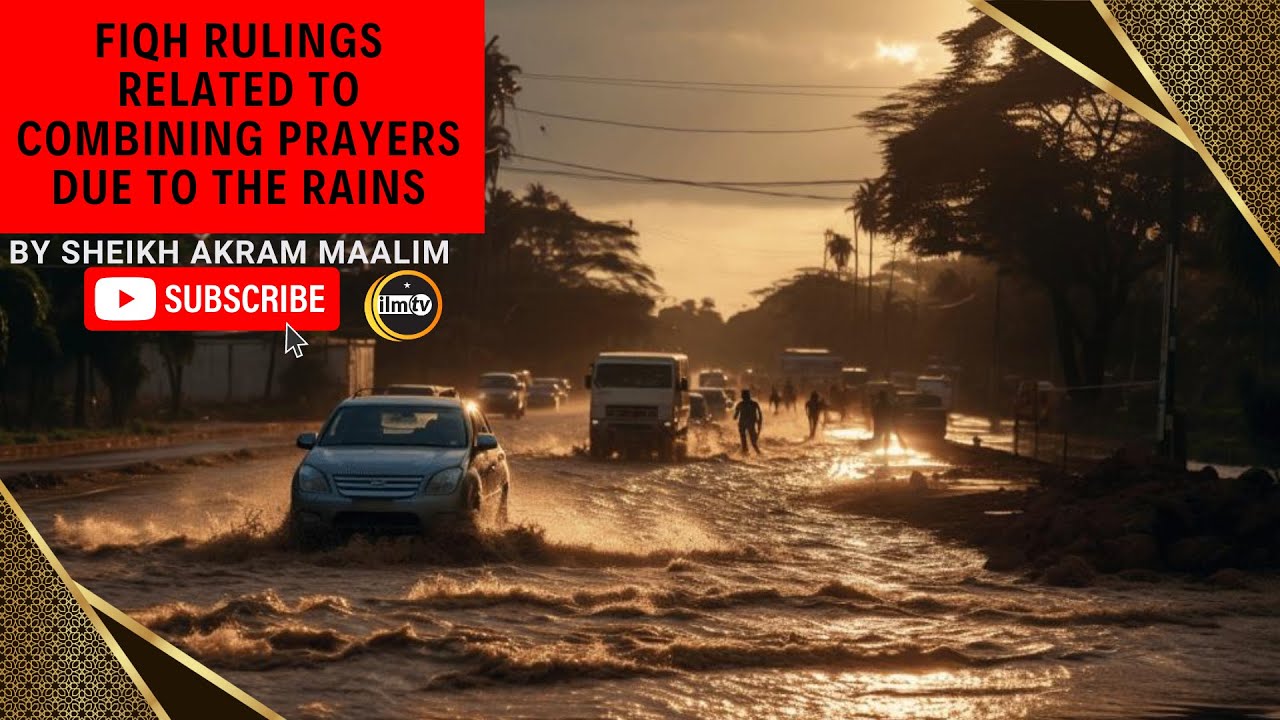 FIQH RULINGS RELATED TO COMBINING PRAYERS DUE TO THE RAINS | Akram Maalim #kenya