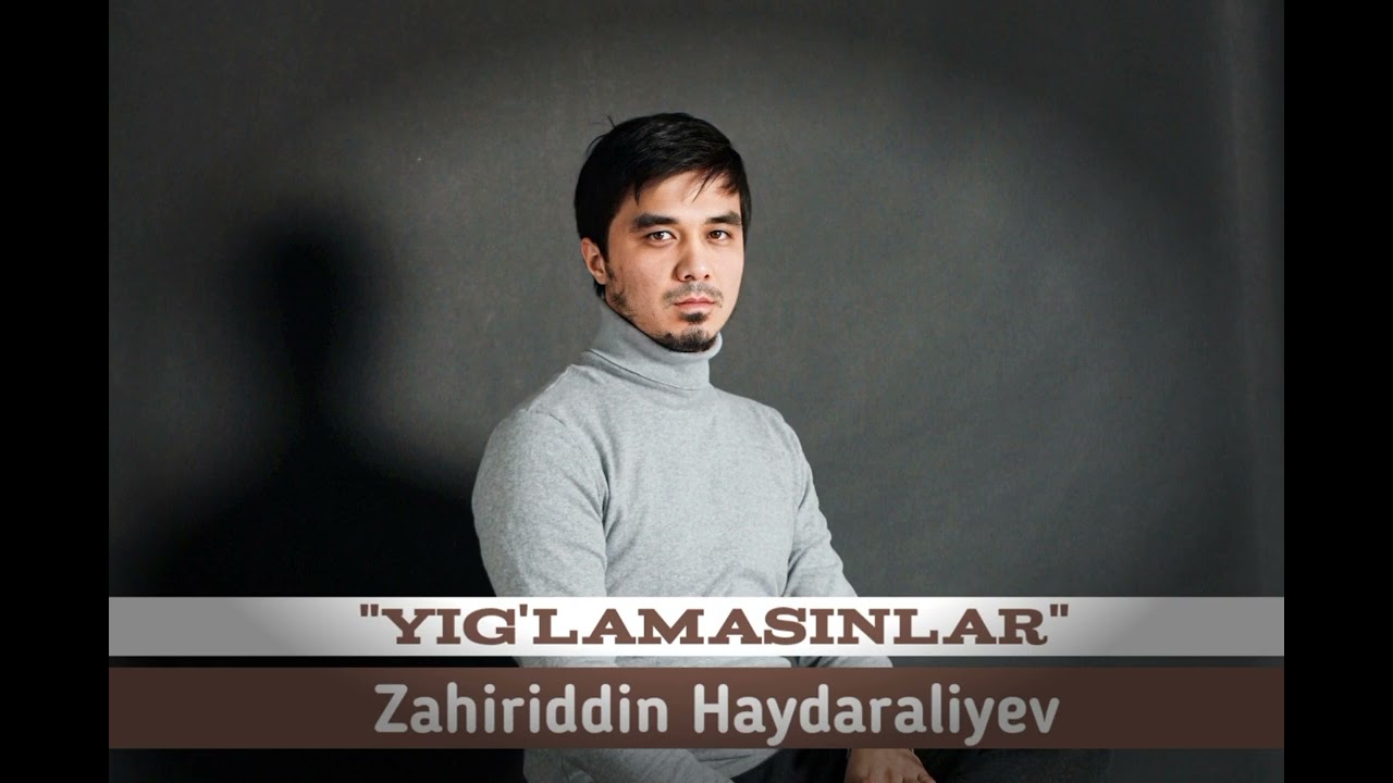 Zahiriddin Haydaraliyev - Yig'lamasinlar