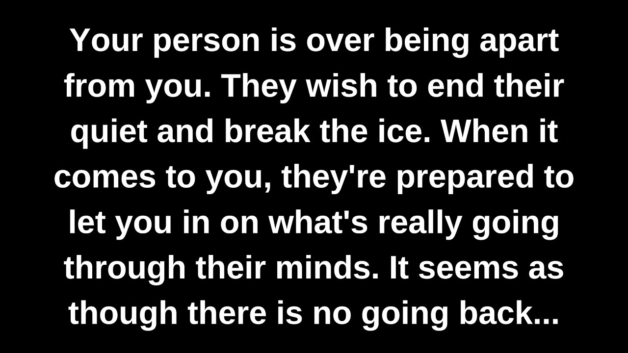 Your person is over being apart from you. They wish to end their quiet and break the ice. When it...