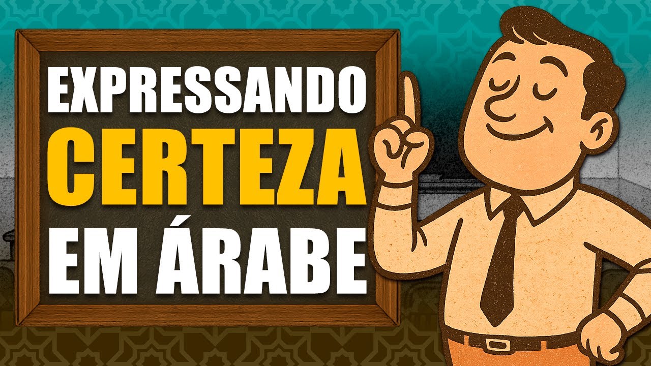 Como expressar CERTEZA em ÁRABE – Aula 29