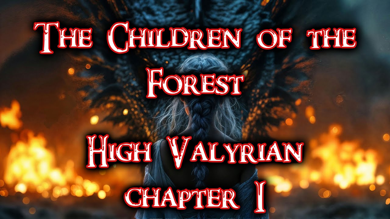 THE CHILDREN OF THE FOREST | High Valyrian chapter I
