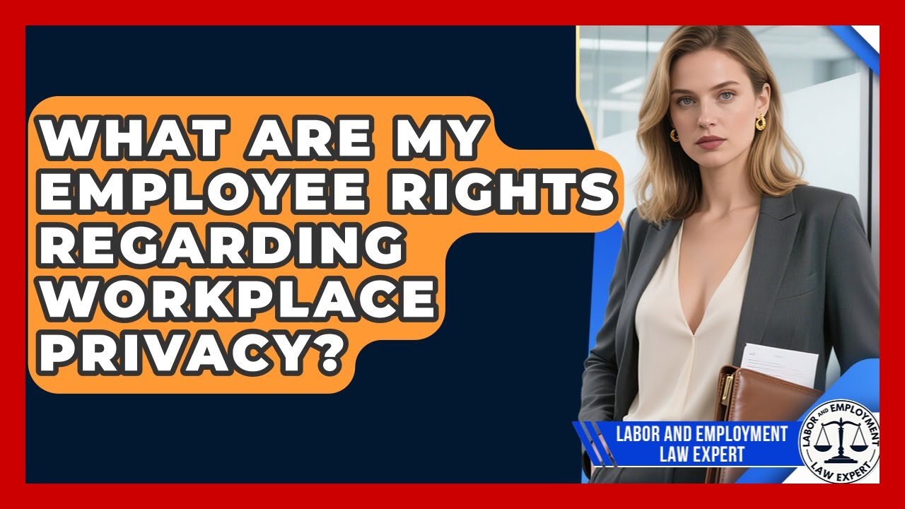 What Are My Employee Rights Regarding Workplace Privacy? - Labor and Employment Law Expert