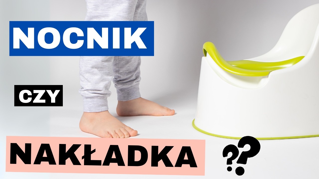 Lepszy nocnik czy nakładka przy odpieluchowaniu?