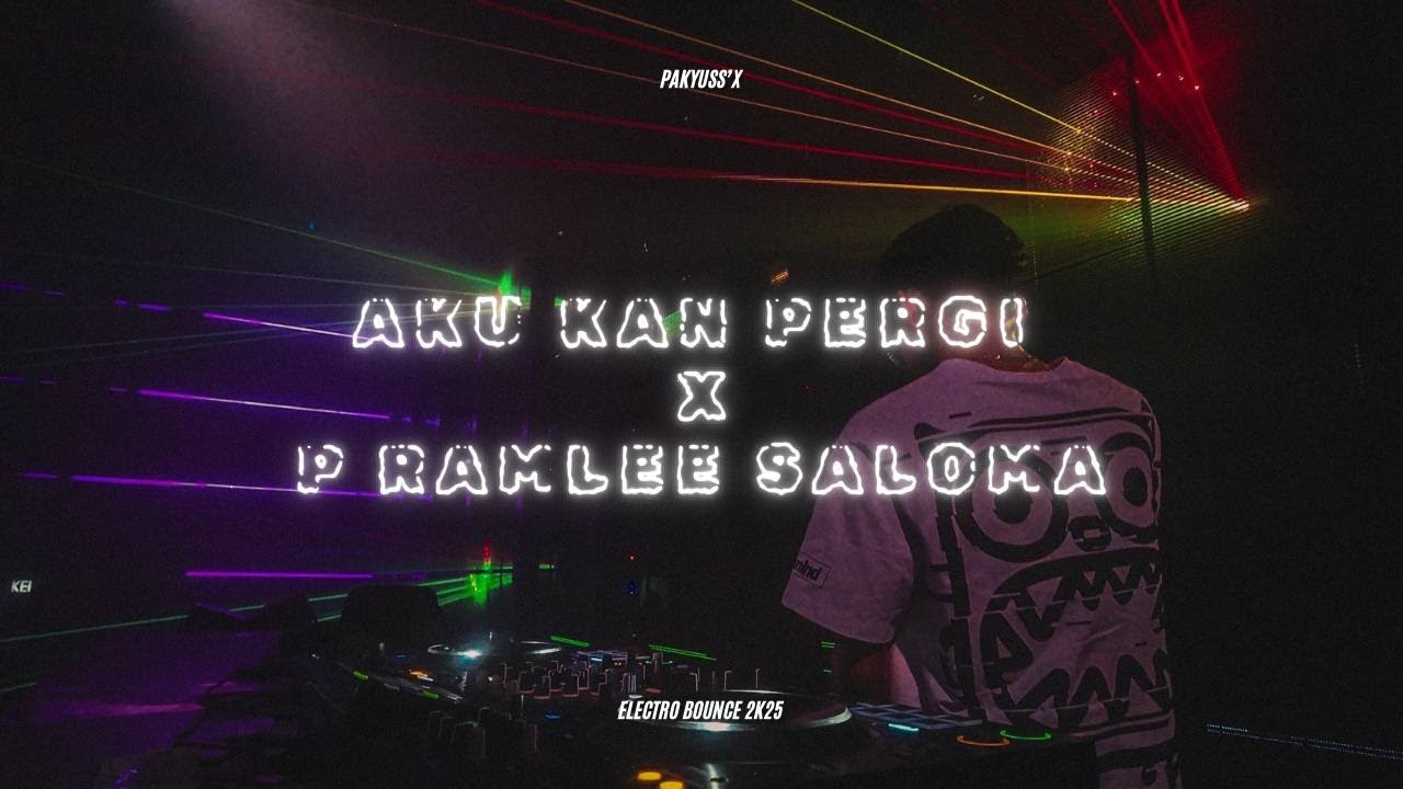 AKU KAN PERGI X P RAMLEE SALOMA 2K25 [BOUNCE] PAKYUSS'X