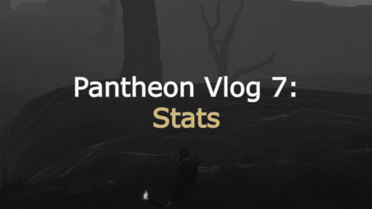 Pantheon Vlog 7: They're doing what to the stats..?!