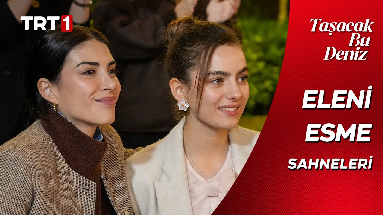 Taşacak Bu Deniz - En Sevilen Eleni ve Esme Sahneleri @tasacakbudeniztrt