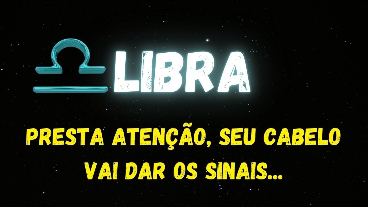 ♎️LIBRA🤔PRESTA ATENÇÃO, SEU CABELO VAI DAR OS SINAIS...