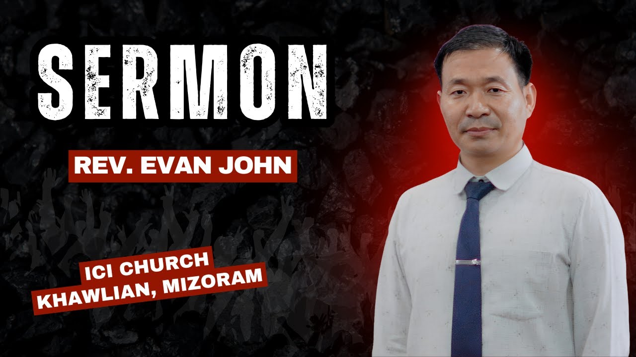 SERMON 2025 - REV. EVAN JOHN, YCO, INDEPENDENT CHURCH OF INDIA | ICI BIEKIN- KHAWLIAN, MIZORAM