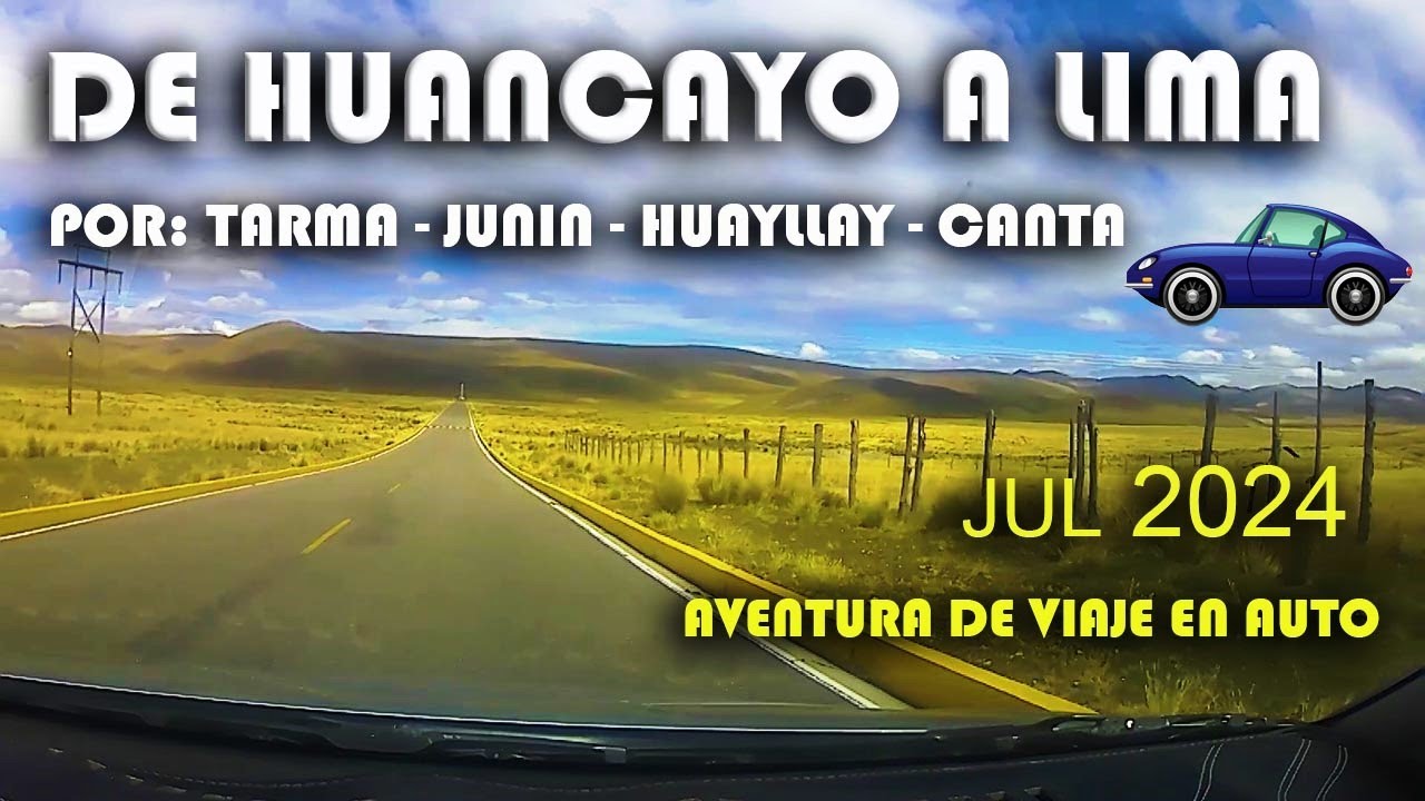 HUANCAYO a LIMA por Tarma, Jun&iacute;n, Huayllay y Canta | Aventura de viaje en auto.