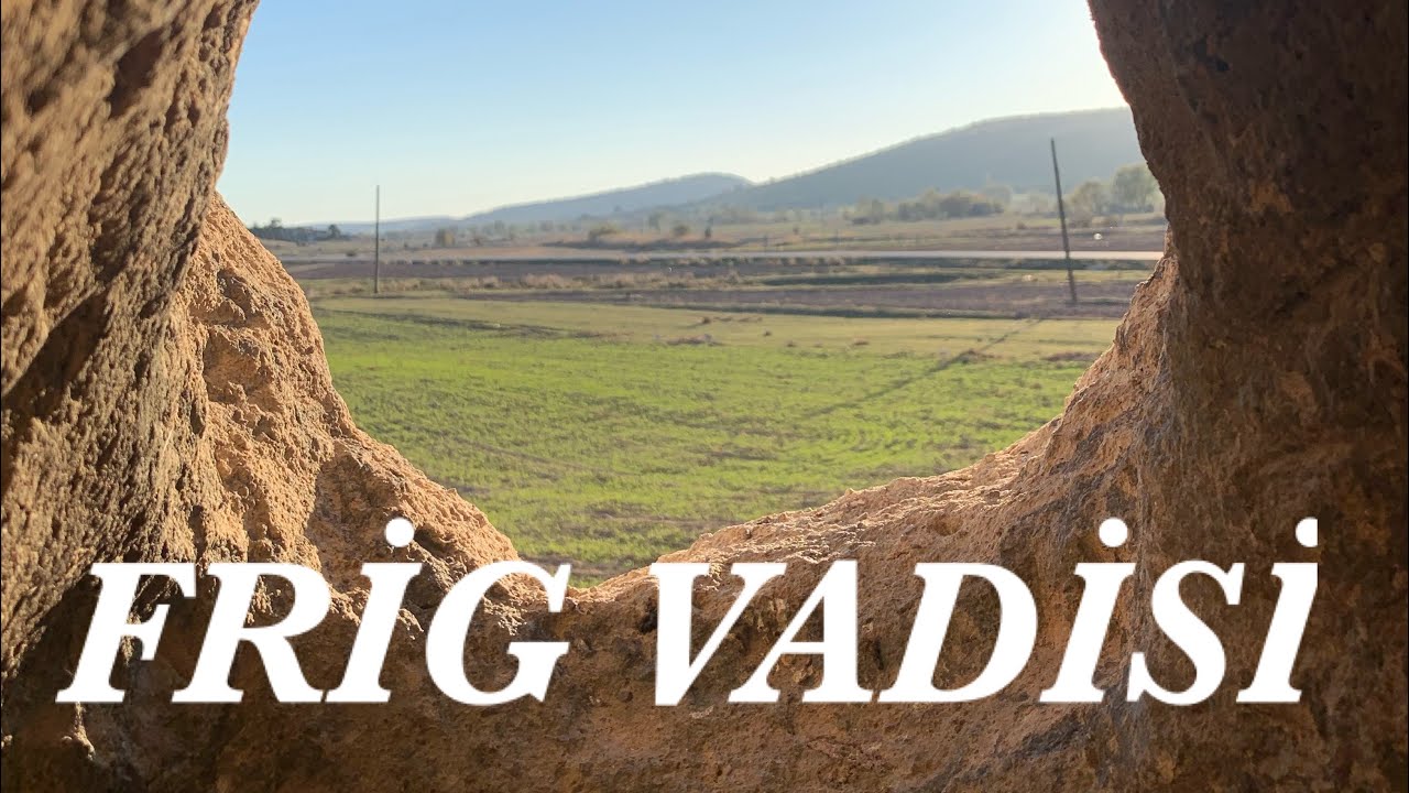 3000 YILLIK TARİH FRİGYA /FRİG VADİSİ  -İKİNCi KAPADOKYA-KÜTAHYA-SABUNCUPINAR 1