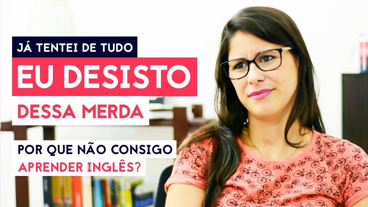 Por que SÓ EU NÃO CONSIGO aprender inglês?