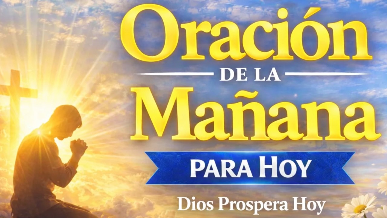 ORACIÓN DE LA MAÑANA DE HOY 🌅 Empieza el Día con Esperanza y Paz en Medio de la Ansiedad