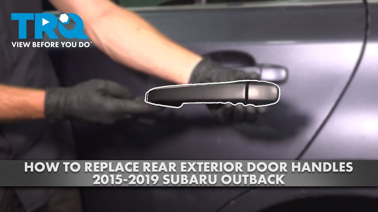 How to Replace Rear Exterior Door Handles 2015-2019 Subaru Outback