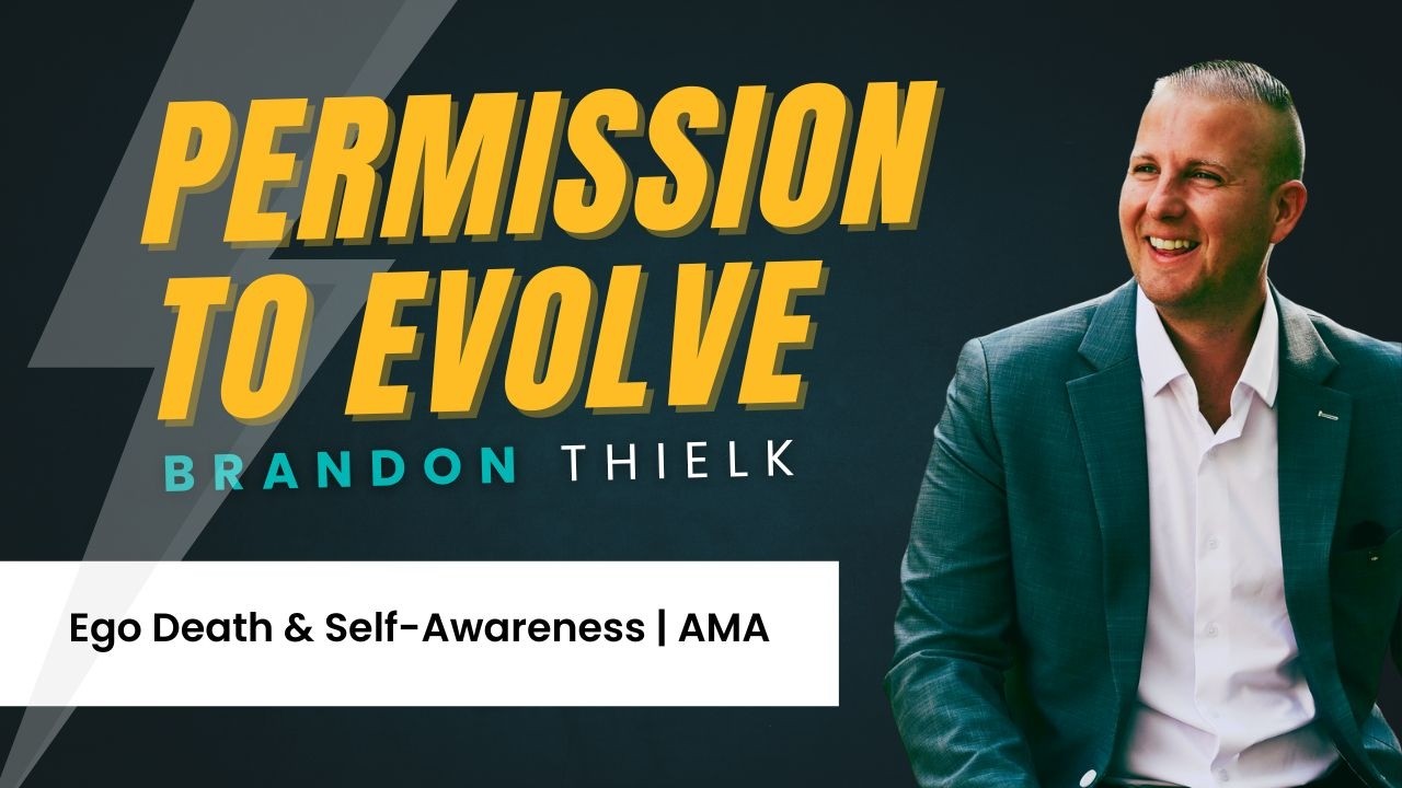 Ego Death & Self-Awareness | Permission to Evolve with Brandon Thielk