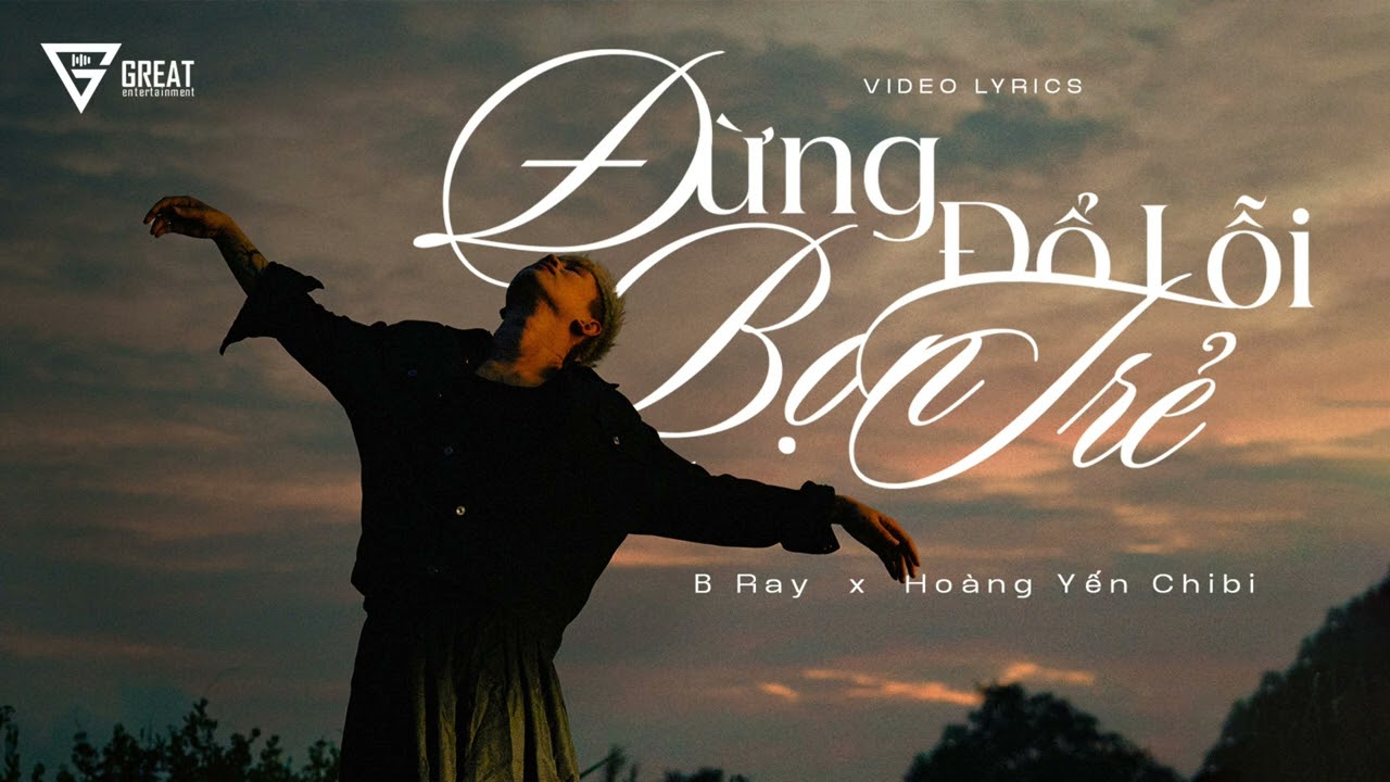 Đừng Đổ Lỗi Bọn Trẻ | B Ray x Ho&agrave;ng Yến Chibi | Official Lyrics Video