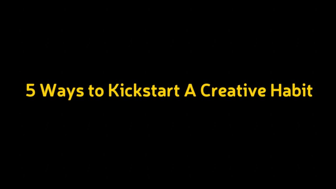 5 tips to kickstart a creative habit
