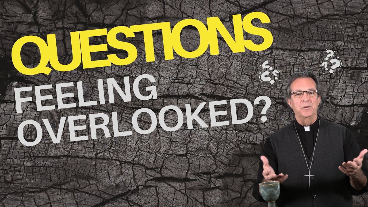 Questions Wk 3 - Feeling Overlooked?
