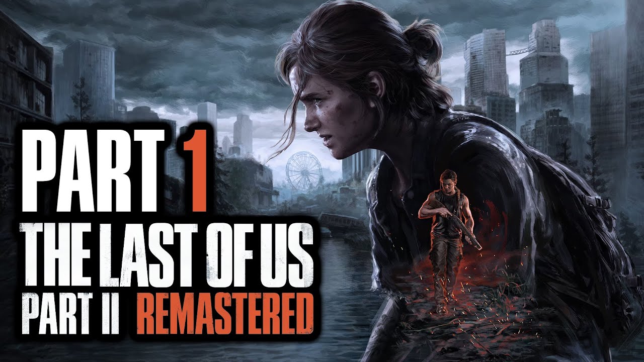 The Last Of Us Part II Remastered - Gameplay Walkthrough - Part 1 - 