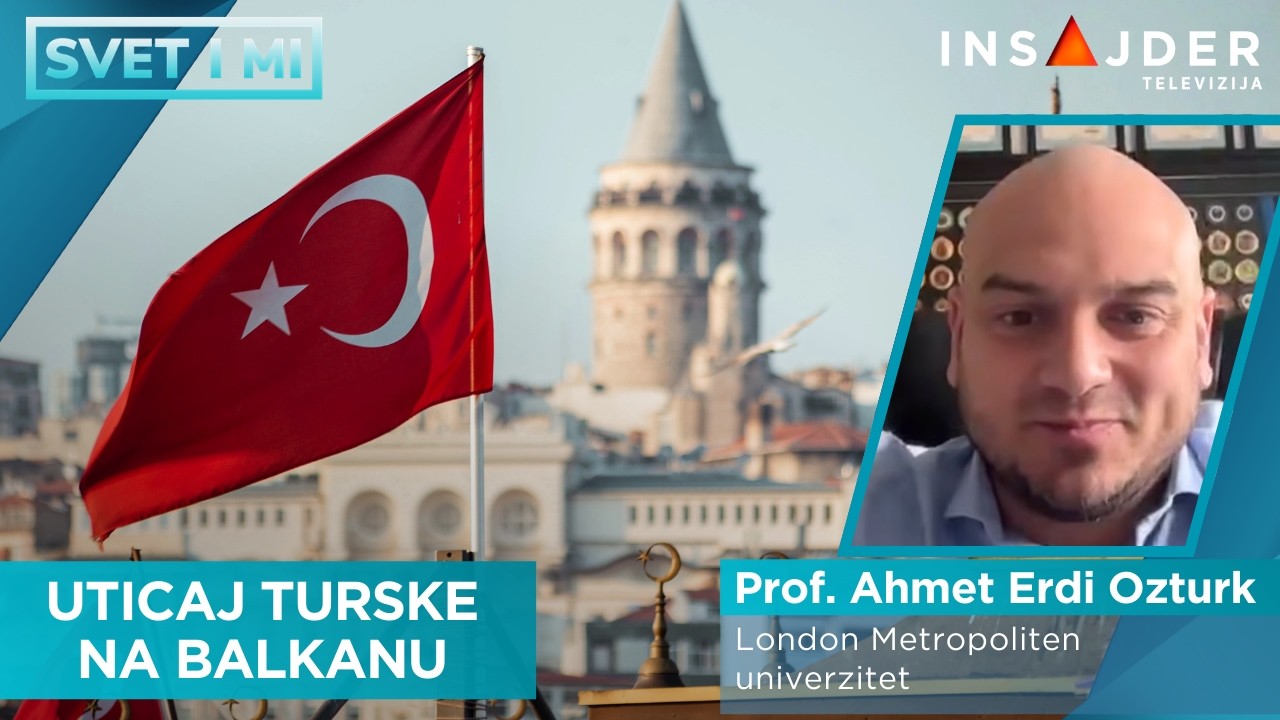 Prof. Erdi Ozturk: Sve veći uticaj Turske na Balkanu