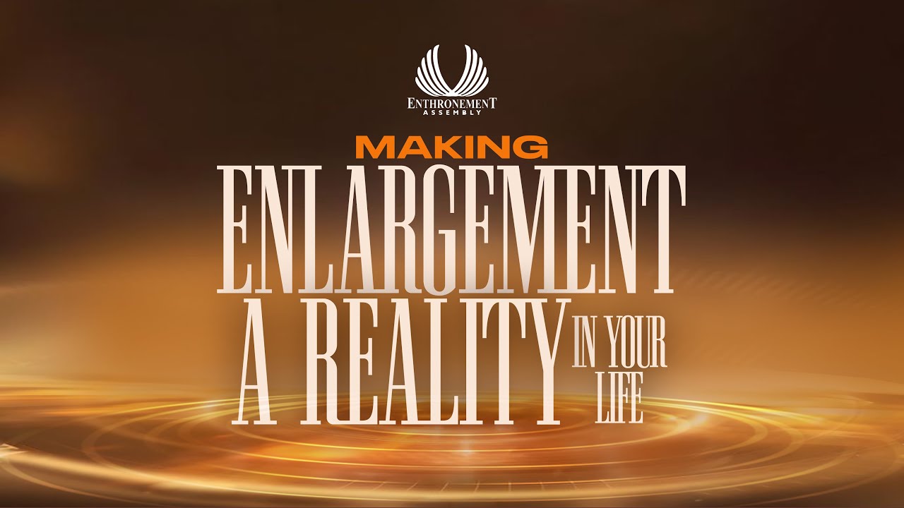 MAKING ENLARGEMENT A REALITY IN YOUR LIFE || MIDWEEK SERVICE || ENTHRONEMENT ASSEMBLY