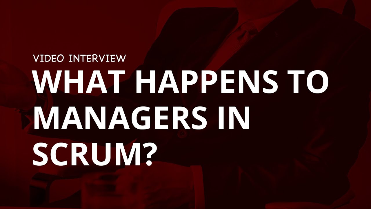 What Happens to Managers in Scrum?