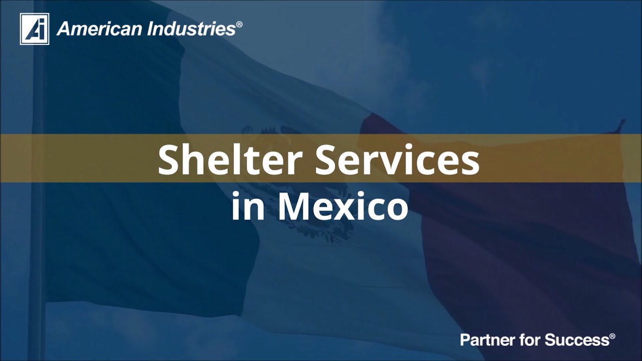 Shelter Services in Mexico | American Industries