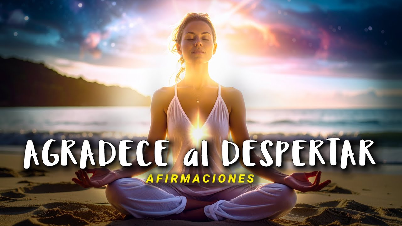 Afirmaciones para Empezar el D&iacute;a con GRATITUD y Vibrar Alto | Escucha Cada Ma&ntilde;ana al Despertar
