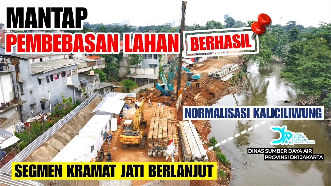Mantap Pembebasan Lahan Berhasil. Normalisasi Kaliciliwung Segmen Kramat Jati Jakarta Timur Brlanjut