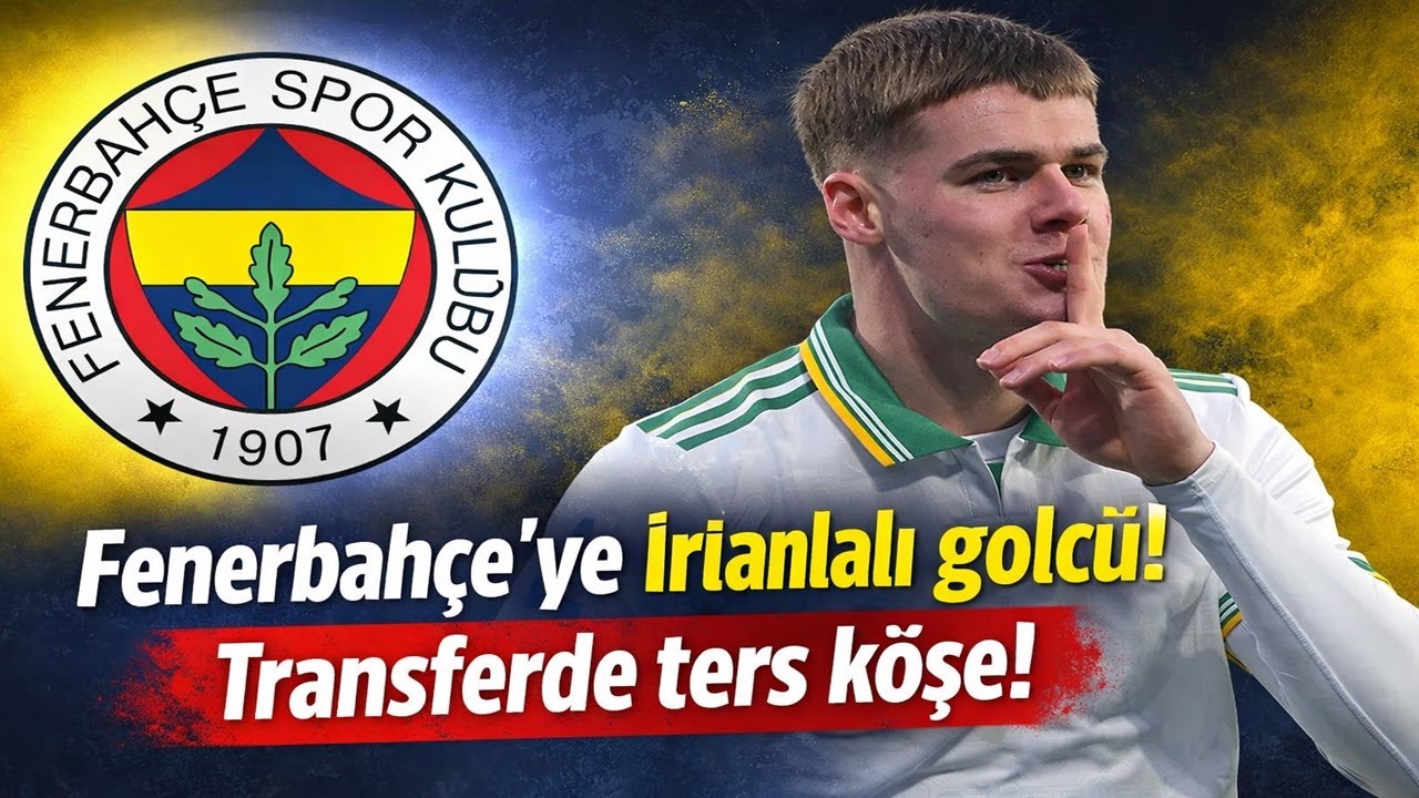 💣 KİMSE BEKLEMİYORDU! FENERBAHÇE İRLANDALI GOLCÜYÜ KAPTI!