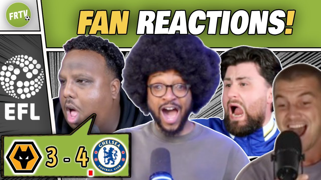 CHELSEA FANS & HATERS REACT TO 4-3 THRILLER vs WOLVES | EFL CUP CLASSIC AT MOLINEUX