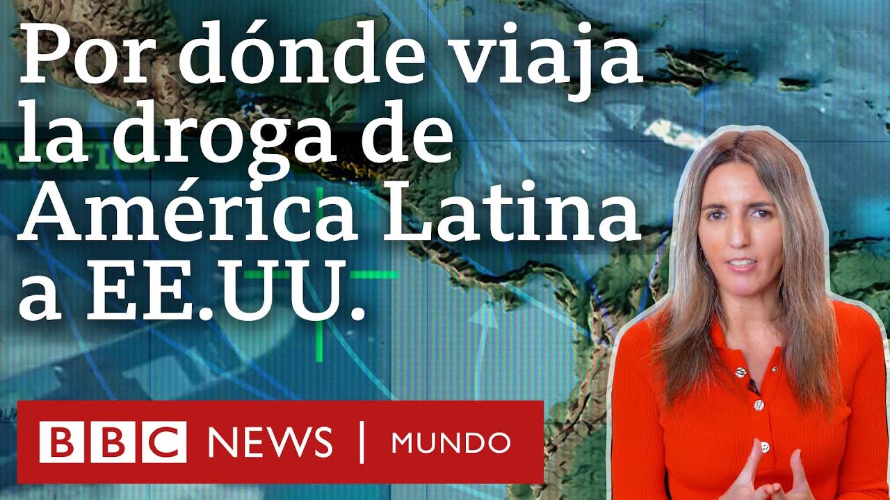 Los mapas que muestran por dónde viaja la droga desde América Latina hasta EE.UU. | BBC Mundo