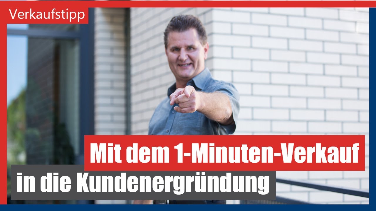 Mit dem 1-Minuten-Verkauf in die Kundenergründung - so funktioniert's