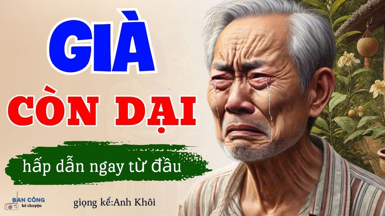 Cực Hay -Truyện Đời Nghe Mà Thấm : Già Còn Dại| Đọc Truyện Đêm Khuya