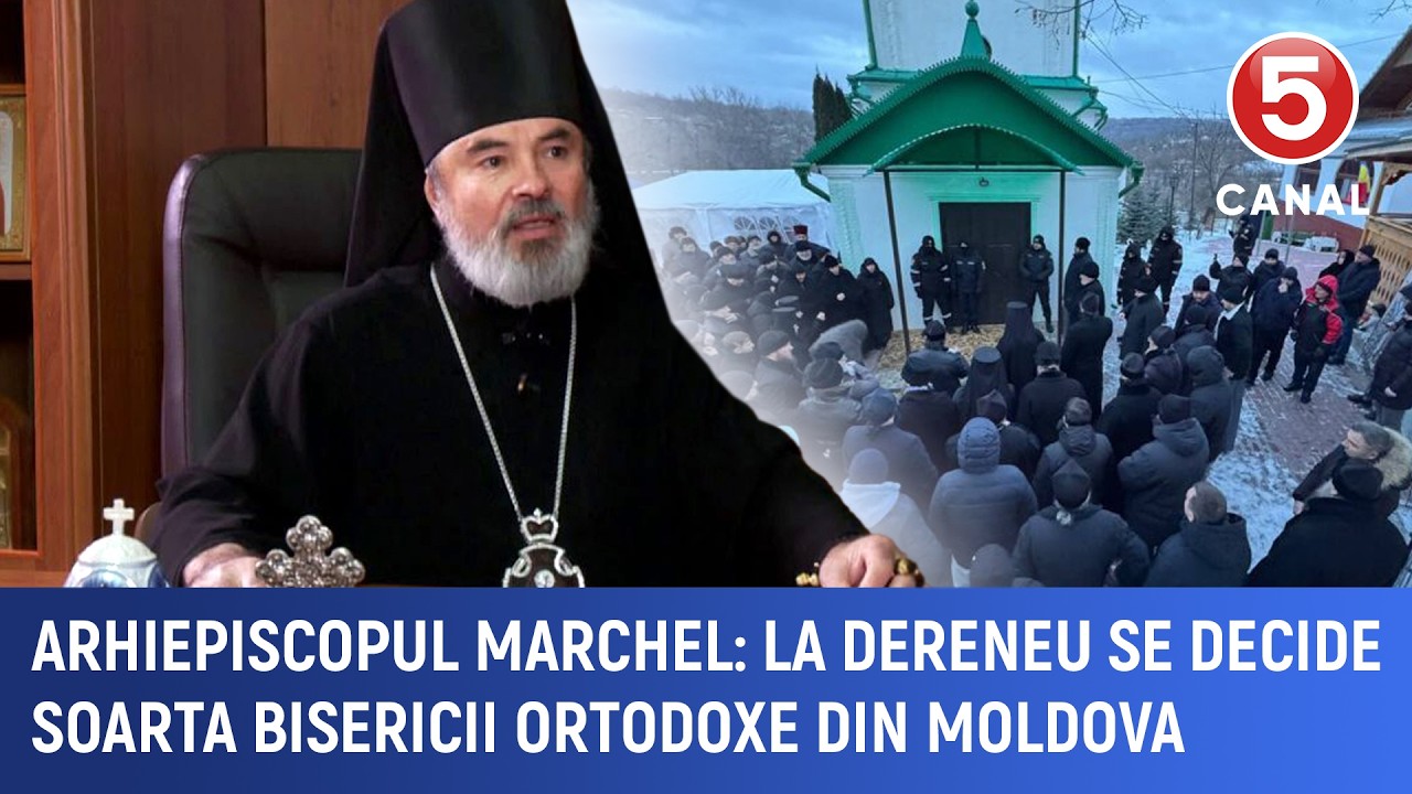 Arhiepiscopul Marchel: La Dereneu se decide soarta bisericii ortodoxe din Moldova