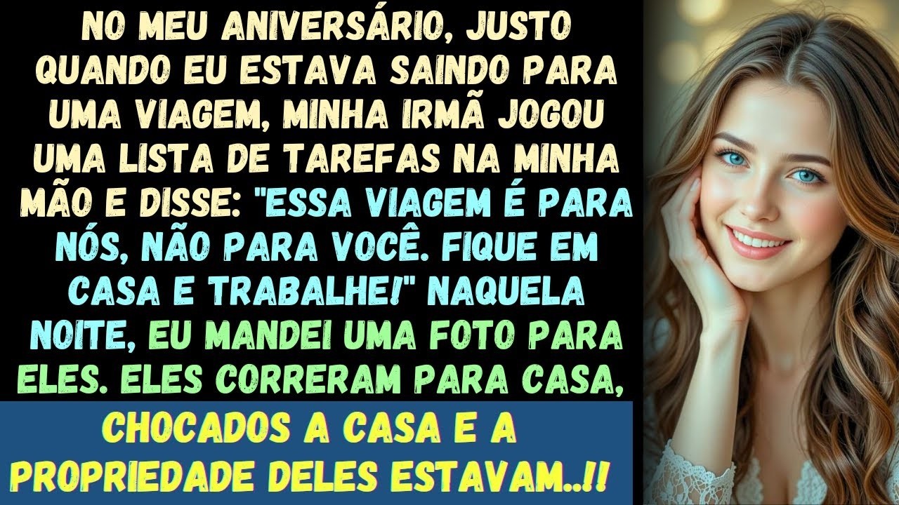 No meu aniversário, minha irmã me entregou tarefas, sorriu com deboche e disse  'Fique e trabalhe