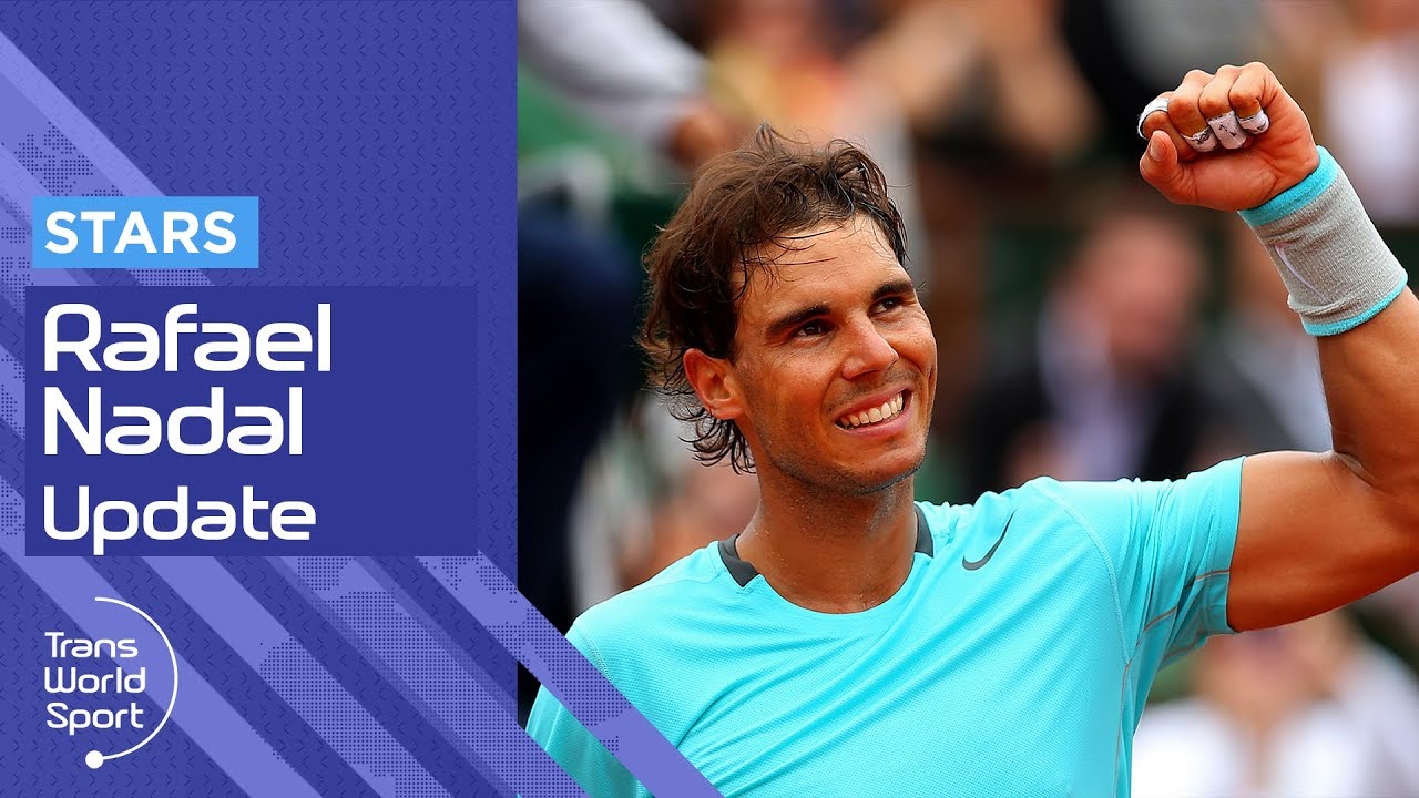 Rafael Nadal 2018 Update | Trans World Sport