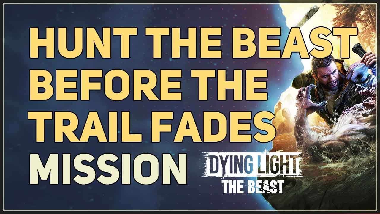 Hunt the Beast before the trail fades Dying Light The Beast
