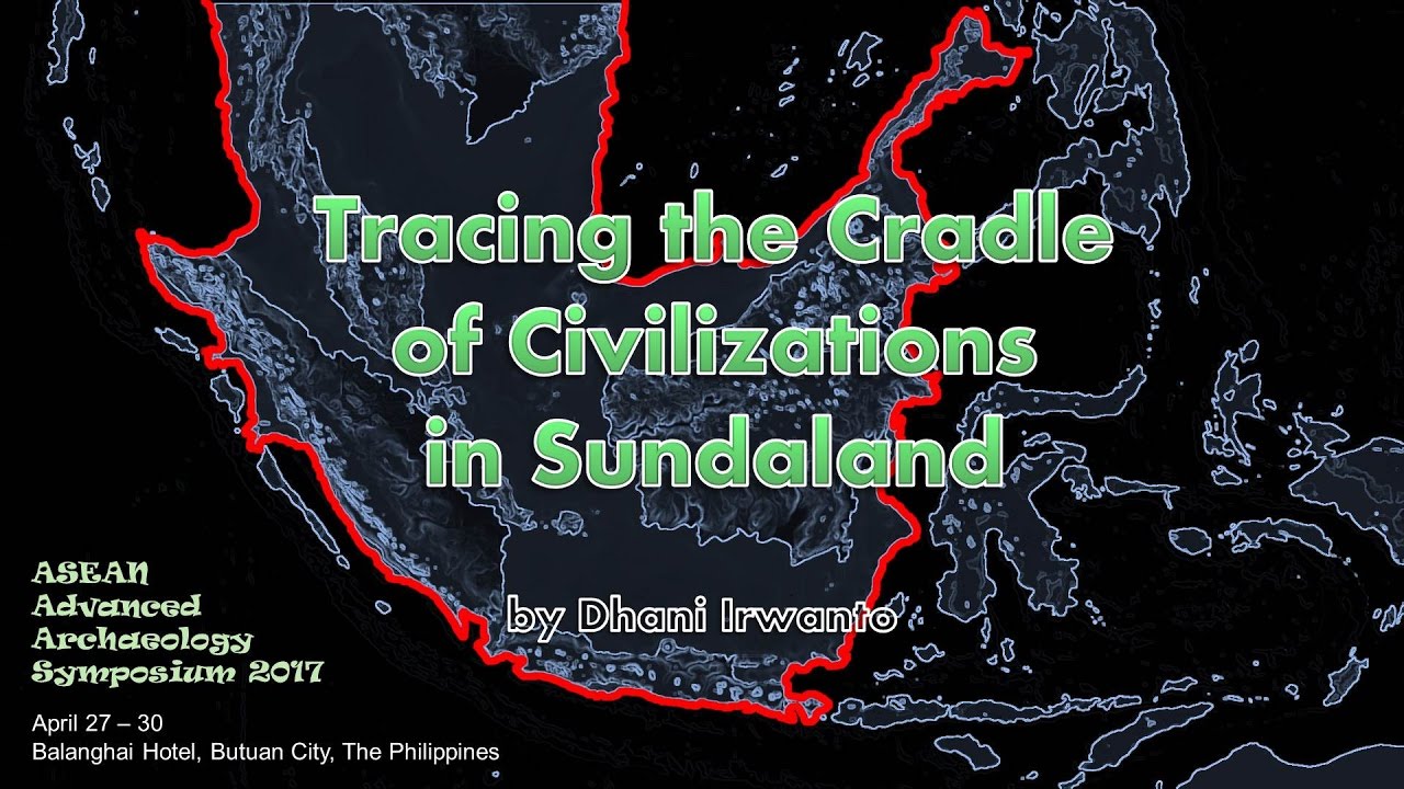 Presentation &ldquo;Tracing the Cradle of Civilizations in Sundaland&rdquo;