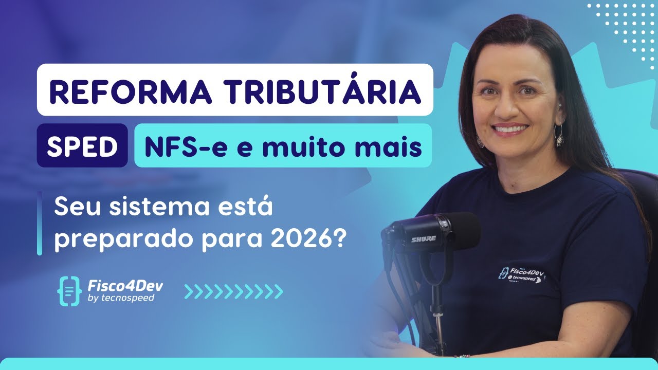 Fisco4Dev | SPED Fiscal 2026, NFS-e Nacional e IBS/CBS: o que muda com a Reforma Tributária