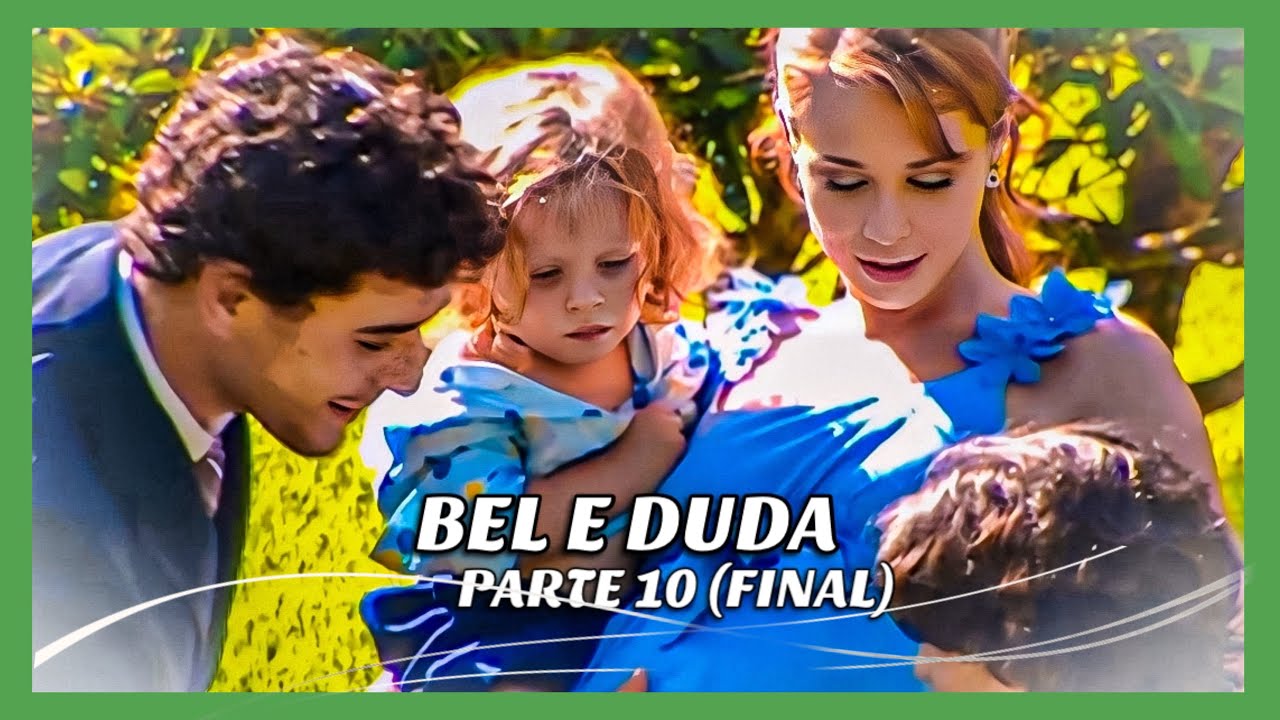 A HISTÓRIA DE BEL E DUDA- PARTE 10 (FINAL)