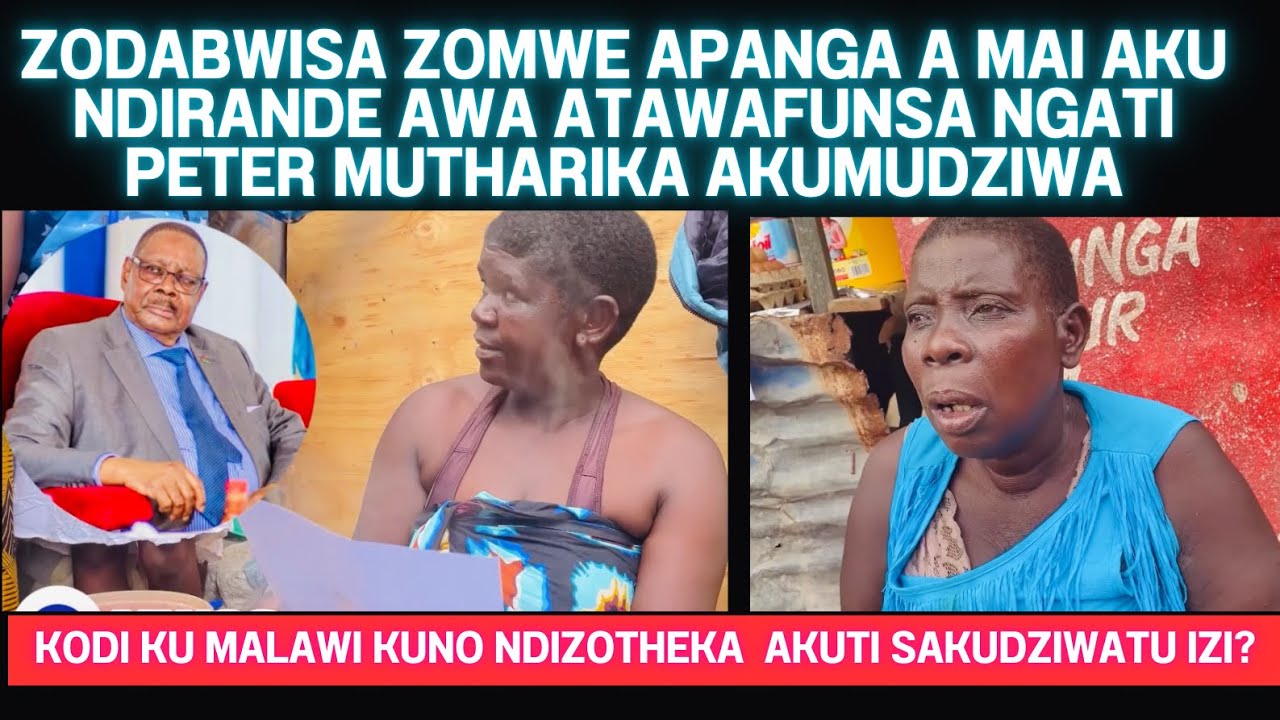 MAI OMWE AYANKHA KOMANSO KUPANGA ZODABWISA ATAFUSA NGATI AKUMUDZIWA PETER MUTHARIKA- MWOS NDIRANDE 