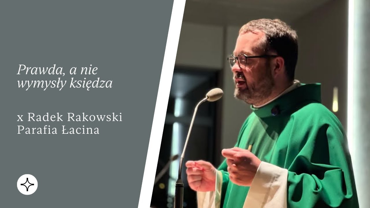 Prawda, a nie wymysły księdza | Parafia Łacina | x Radek Rakowski