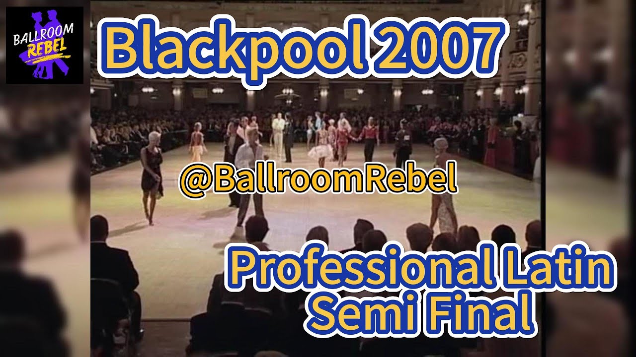 2007 Blackpool Dance Festival Professional Latin Semi Final