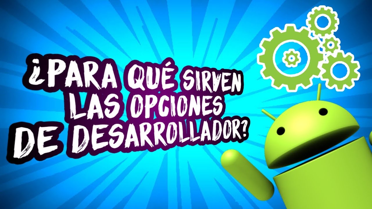 OPCIONES DE DESARROLLADOR ANDROID EXPLICADAS