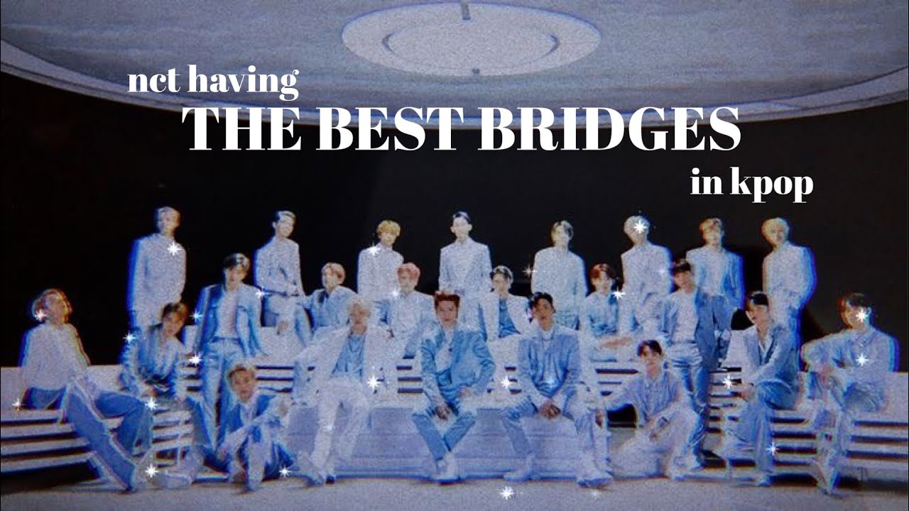 nct having the best bridges in kpop.