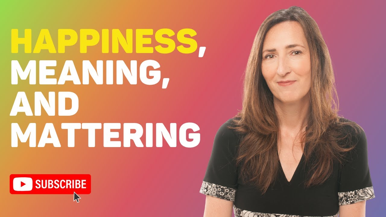 Happiness, Meaning, and Mattering by Sonja Lyubomirsky