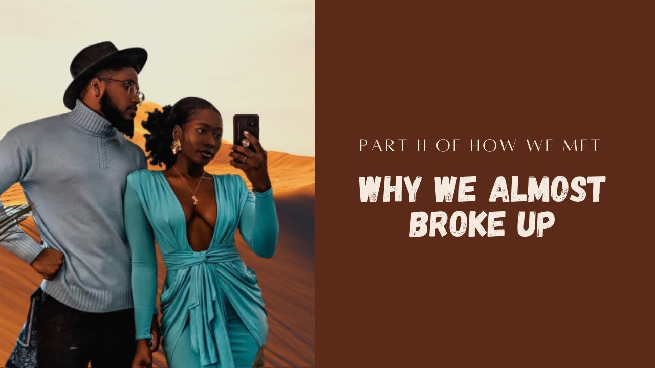 Story Time  part II  |We almost broke up|