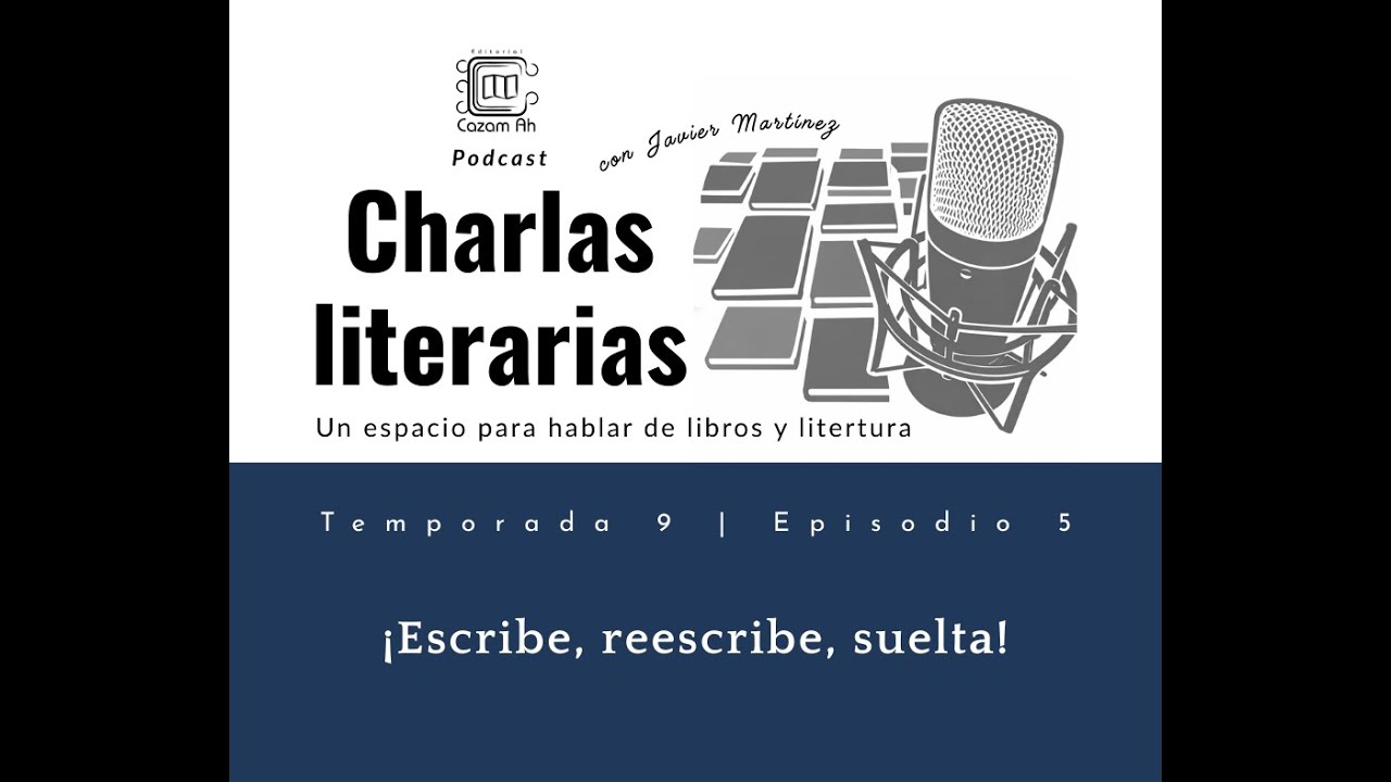 Charlas literarias: T9E5 | Escribe, reescribe, suelta